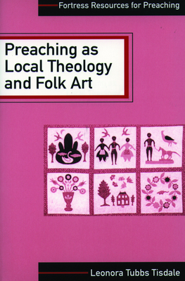 Preaching as Local Theology and Folk Art (Fortress Resources for Preaching)