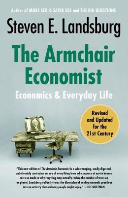 The Armchair Economist: Economics and Everyday Life By Steven E. Landsburg Cover Image