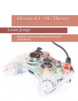 Electrical 1 - DC Theory: Weekly Laboratory Manual and Rubric 2nd Edition (Introductory Circuit Analysis #2)