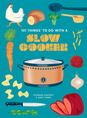 101 Things to Do with a Slow Cooker, New Edition By Janet Eyring, Stephanie Ashcraft Cover Image