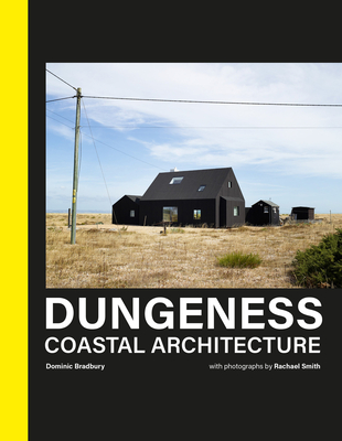 Dungeness: Coastal Architecture By Dominic Bradbury, Rachael Smith (Photographs by) Cover Image