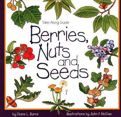 Berries, Nuts, and Seeds (Take Along Guides) By Diane Burns Cover Image