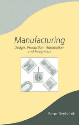 Manufacturing: Design, Production, Automation, and Integration Cover Image