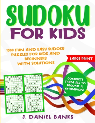 sudoku for kids 1500 fun and easy sudoku puzzles for kids and beginners with solutions complete them all to become a champion large paperback boswell book company