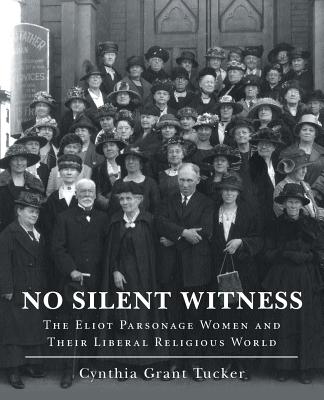 No Silent Witness: The Eliot Parsonage Women and Their Liberal Religious World Cover Image