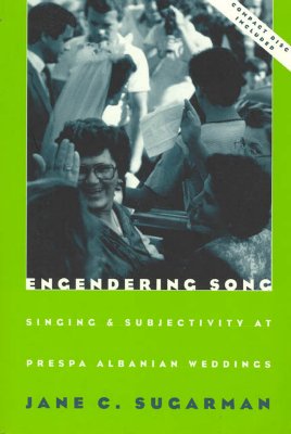 Engendering Song: Singing and Subjectivity at Prespa Albanian Weddings (Chicago Studies in Ethnomusicology #1997) Cover Image
