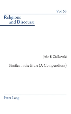 Similes in the Bible (a Compendium) (Religions and Discourse #63) By James M. M. Francis (Editor), John E. Ziolkowski Cover Image