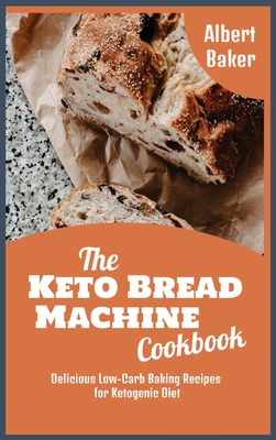 The Keto Bread Machine Cookbook Delicious Low Carb Baking Recipes For Ketogenic Diet Hardcover Folio Books