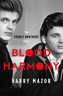 Blood Harmony: The Everly Brothers Story By Barry Mazor Cover Image