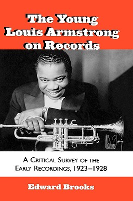 The Young Louis Armstrong on Records: A Critical Survey of the Early Recordings, 1923-1928 (Studies in Jazz #39) Cover Image