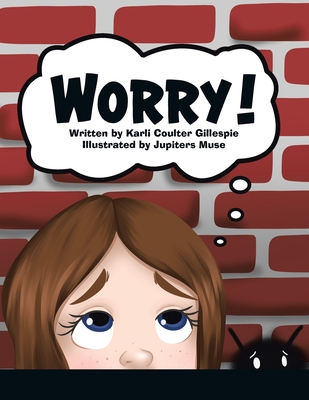Worry! By Karli Coulter Gillespie, Jupiters Muse (Illustrator) Cover Image