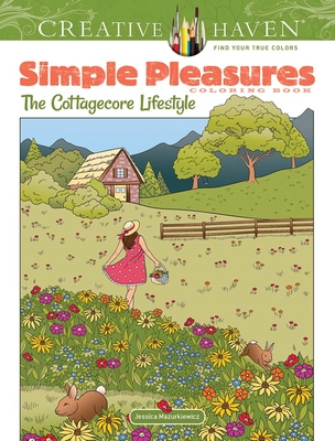 Creative Haven Simple Pleasures Coloring Book: The Cottagecore Lifestyle (Adult Coloring Books: Calm)