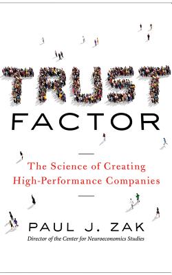 Trust Factor: The Science of Creating High-Performance Companies By Paul J. Zak, Dan John Miller (Read by) Cover Image