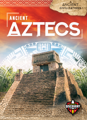 Ancient Aztecs (Ancient Civilizations) By Emily Rose Oachs Cover Image