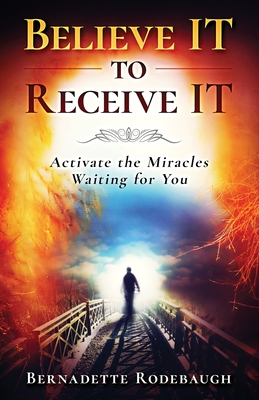 Believe It to Receive It By Bernadette Rodebaugh Cover Image