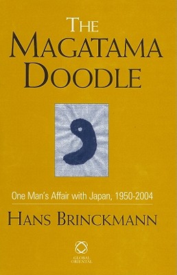 The Magatama Doodle: One Man's Affair with Japan, 1950-2004 By Hans Brinckmann Cover Image