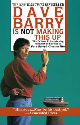 Dave Barry Is Not Making This Up By Dave Barry Cover Image