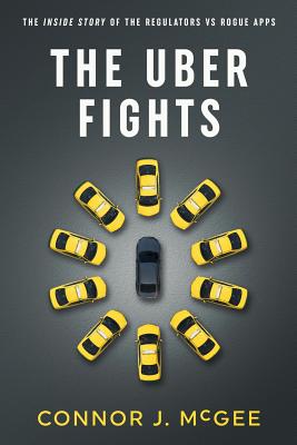 The Uber Fights: The Inside Story of the Regulators vs Rogue Apps