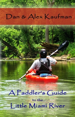 A Paddler's Guide to the Little Miami River By Daniel Kaufman, Alex Kaufman Cover Image