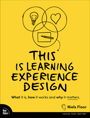 This Is Learning Experience Design: What It Is, How It Works, and Why It Matters. (Voices That Matter) Cover Image