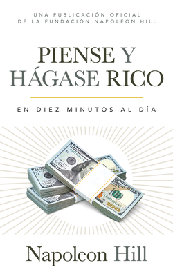 Piense Y Hágase Rico (Think and Grow Rich): En Diez Minutos Al Día (in Ten Minutes a Day) (Official Publication of the Napoleon Hill Foundation) By Napoleon Hill Cover Image