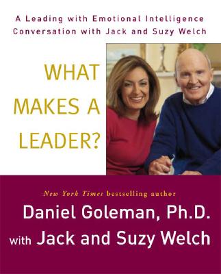 What Makes a Leader?: A Leading With Emotional Intelligence Conversation with Jack and Suzy Welch By Prof. Daniel Goleman, Ph.D., Jack Welch (Read by), Jack Welch, Suzy Welch (Read by), Suzy Welch Cover Image