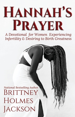 Hannah's Prayer: A devotional for women experiencing infertility + desiring to birth greatness