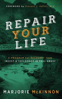 REPAIR Your Life: A Program for Recovery from Incest & Childhood Sexual Abuse, 2nd Edition Cover Image