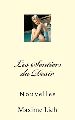 Les Sentiers du Desir: Nouvelles By Maxime Lich Cover Image