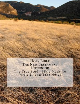 Holy Bible TheNew Testament Notebook: The True Study Bible Made to Write in and Take Notes Cover Image