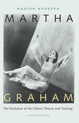 Martha Graham: The Evolution of Her Dance Theory and Training By Marian Horosko Cover Image