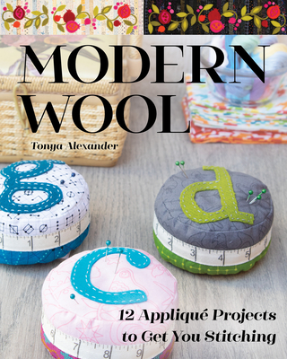 Modern Wool: 12 Appliqué Projects to Get You Stitching Cover Image