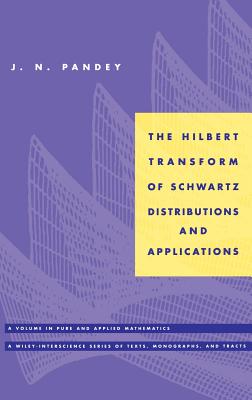 The Hilbert Transform of Schwartz Distributions and Applications (Pure and Applied Mathematics: A Wiley Texts #27)