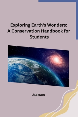Exploring Earth's Wonders: A Conservation Handbook for Students