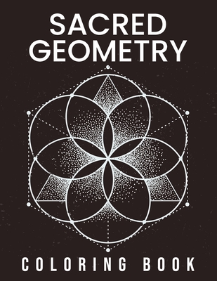 Sacred Geometry Coloring Book: Amazing Large Print Stress Relieving Patterns Coloring Designs For Girls, Boys, Teens, Women, Men, Senior And Adults R Cover Image