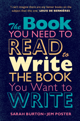 The Book You Need to Read to Write the Book You Want to Write: A Handbook for Fiction Writers By Sarah Burton, Jem Poster Cover Image