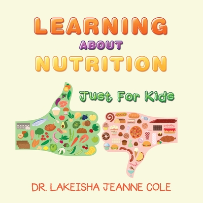 Learning About Nutrition: Just for Kids