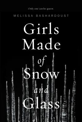 Girls Made of Snow and Glass By Melissa Bashardoust Cover Image