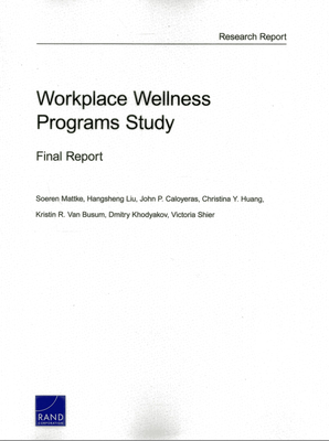 Workplace Wellness Programs Study: Final Report By Soeren Mattke, Hangsheng Liu, John P. Caloyeras Cover Image