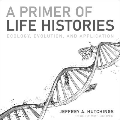 A Primer of Life Histories: Ecology, Evolution, and Application Cover Image