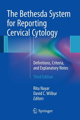 The Bethesda System for Reporting Cervical Cytology: Definitions, Criteria, and Explanatory Notes By Ritu Nayar (Editor), David C. Wilbur (Editor) Cover Image