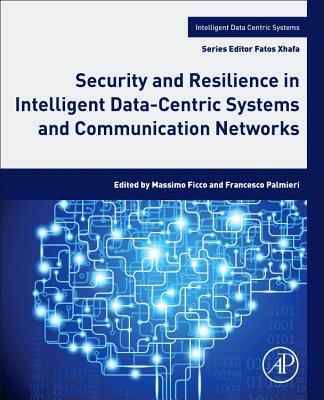 Security and Resilience in Intelligent Data-Centric Systems and Communication Networks Cover Image