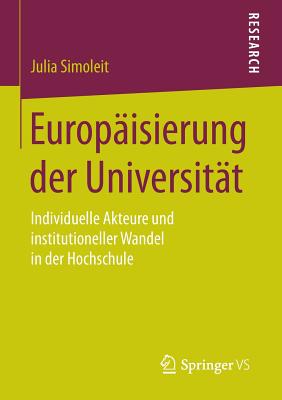 Europäisierung Der Universität: Individuelle Akteure Und Institutioneller Wandel in Der Hochschule By Julia Simoleit Cover Image