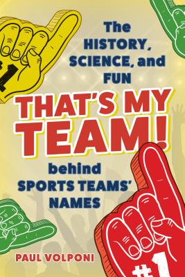 That's My Team!: The History, Science, and Fun Behind Sports Teams' Names Cover Image