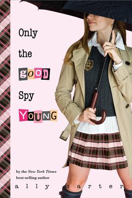 Only the Good Spy Young (Gallagher Girls #4) By Ally Carter Cover Image