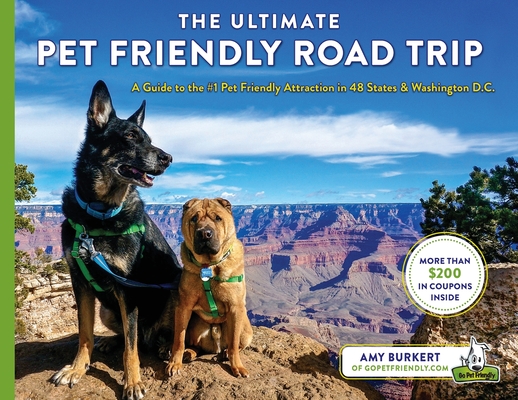 The Ultimate Pet Friendly Road Trip: A Guide to the #1 Pet Friendly Attraction in 48 States & Washington D.C.