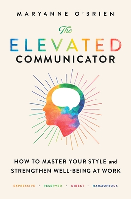 The Elevated Communicator: How to Master Your Style and Strengthen Well-Being at Work Cover Image
