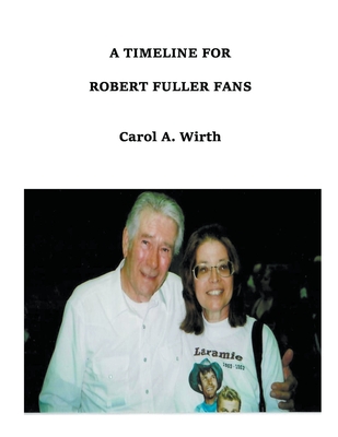 A Timeline for Robert Fuller Fans By Carol A. Wirth Cover Image