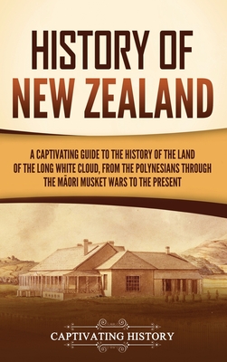 History of New Zealand: A Captivating Guide to the History of the Land of the Long White Cloud, from the Polynesians Through the Māori Mu Cover Image