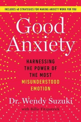 Cover for Good Anxiety: Harnessing the Power of the Most Misunderstood Emotion